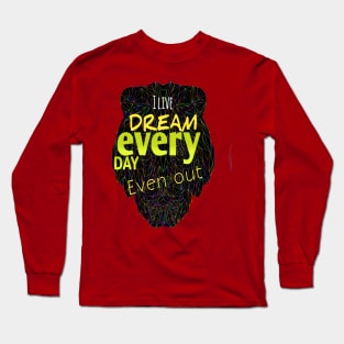 I LIVE DREAM EVERY DAY Long Sleeve T-Shirt